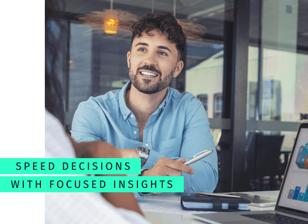 Speed decisions with focused insights