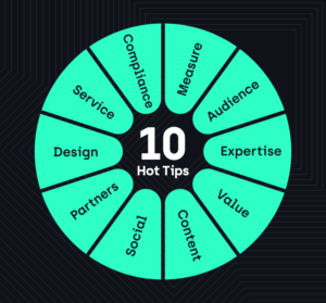 10 Hot Tips: Compliance, Measure, Audience, Expertise, Value, Content, Social, Partners, Design, Service